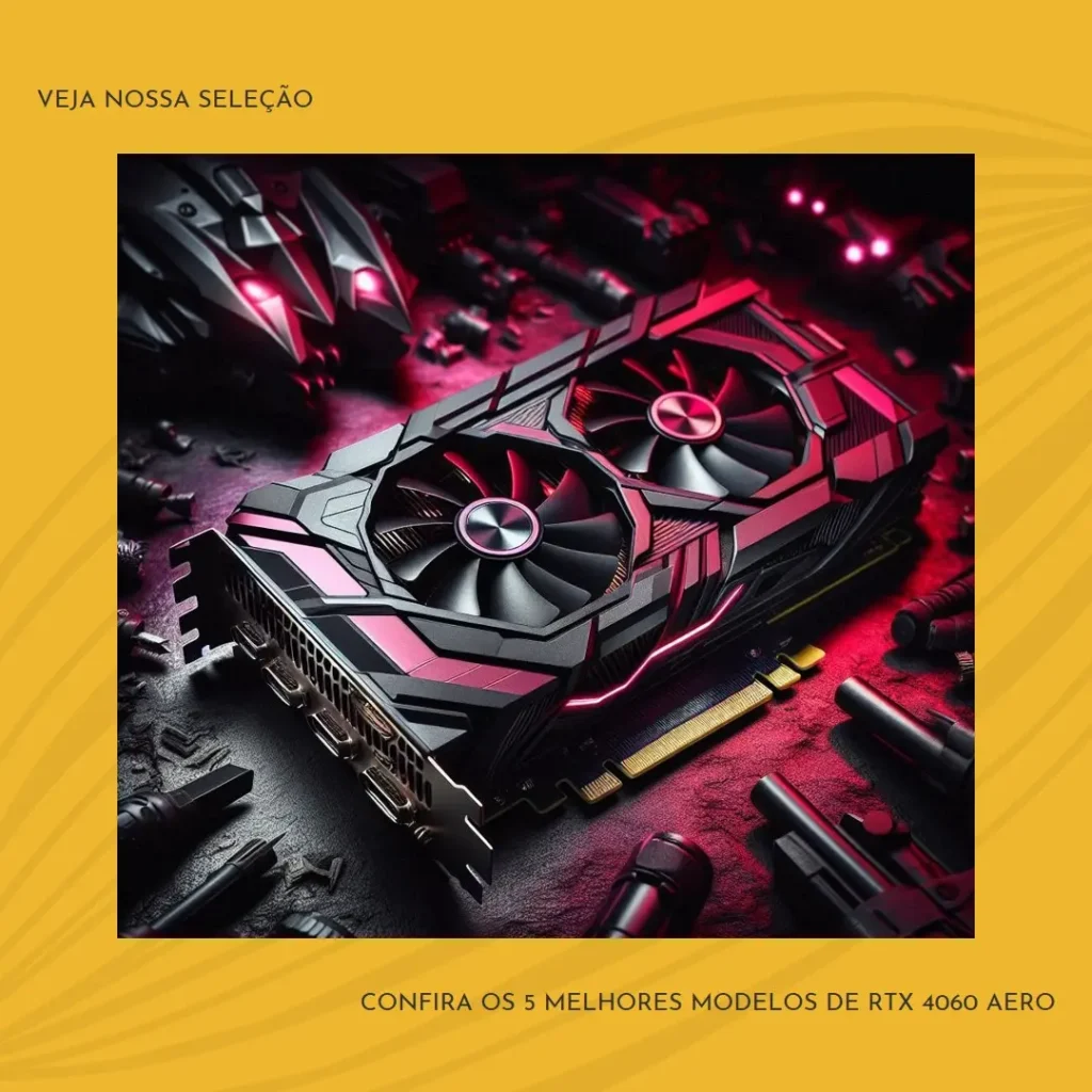 5 Melhores Modelos de Rtx 4060 Aero