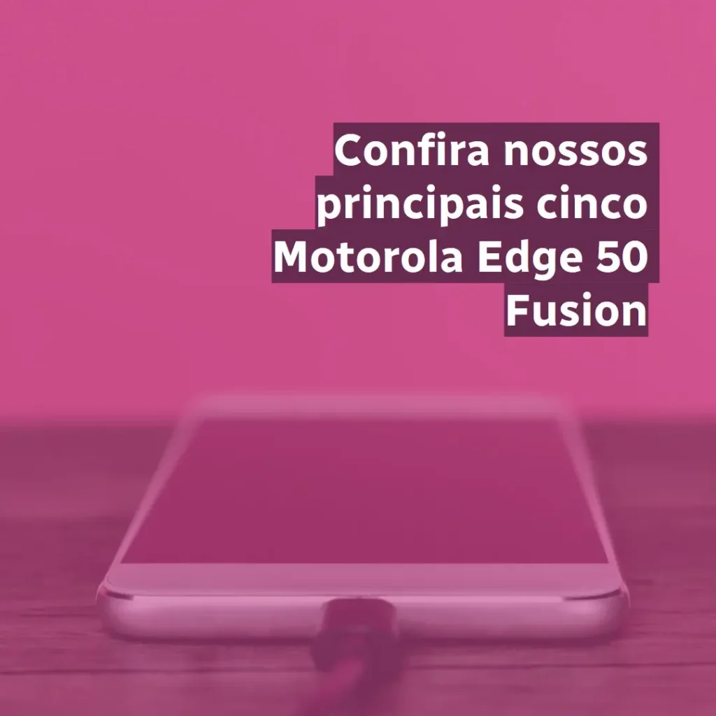 Principais Cinco  Motorola Edge 50 Fusion