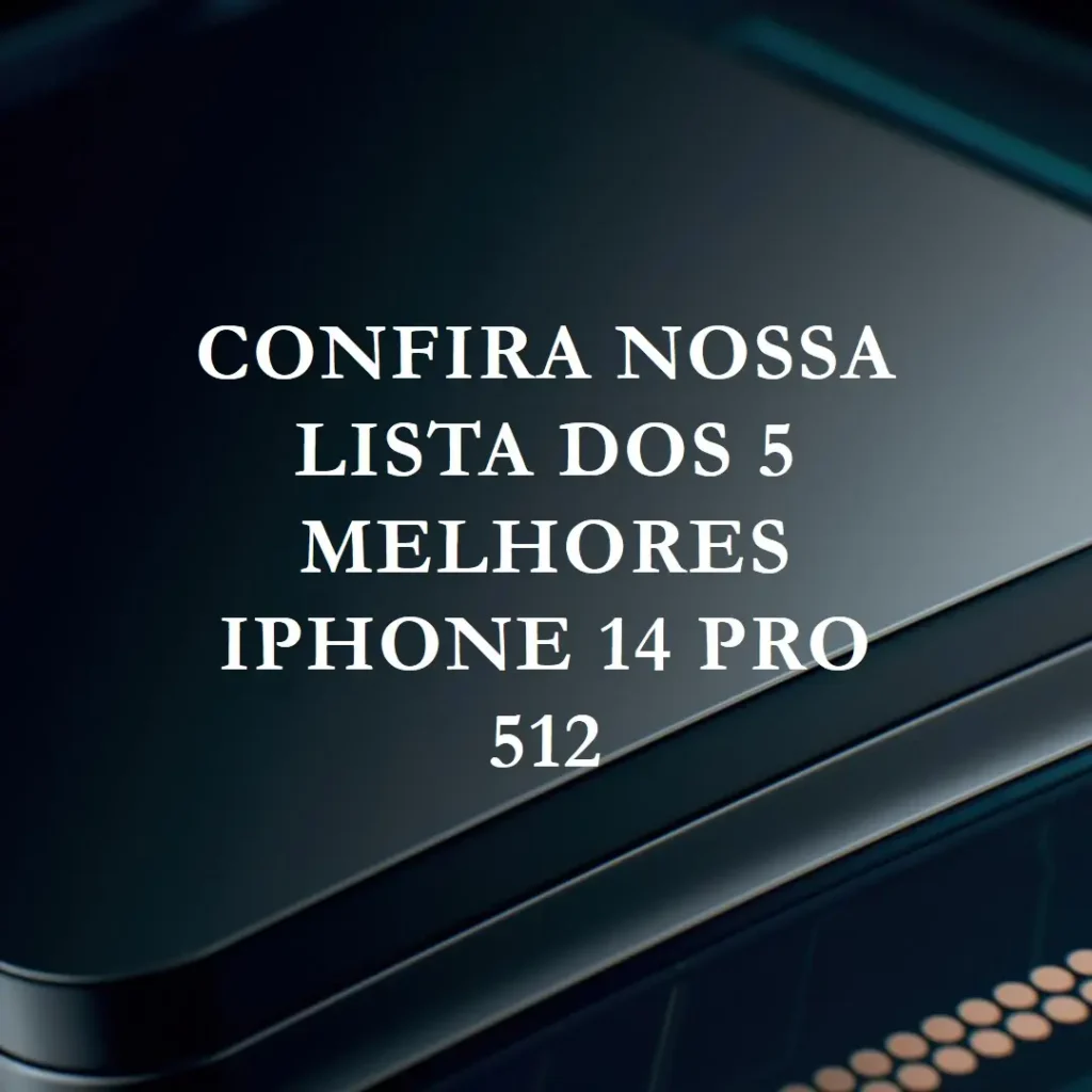 Lista de 5 Melhores:  iPhone 14 Pro 512