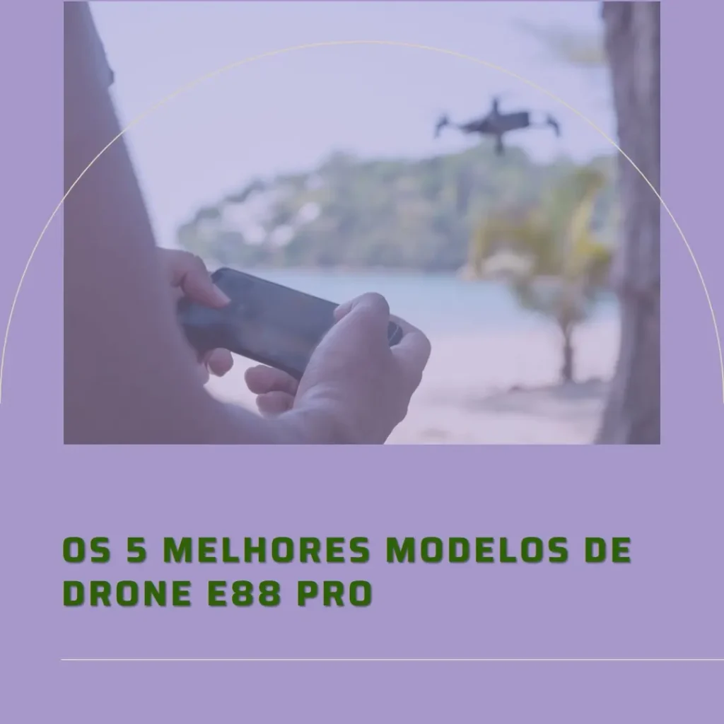 Cinco Principais Modelos de drone e88 pro