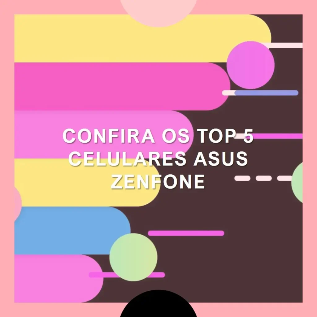 Top 5  celulares da Asus Zenfone