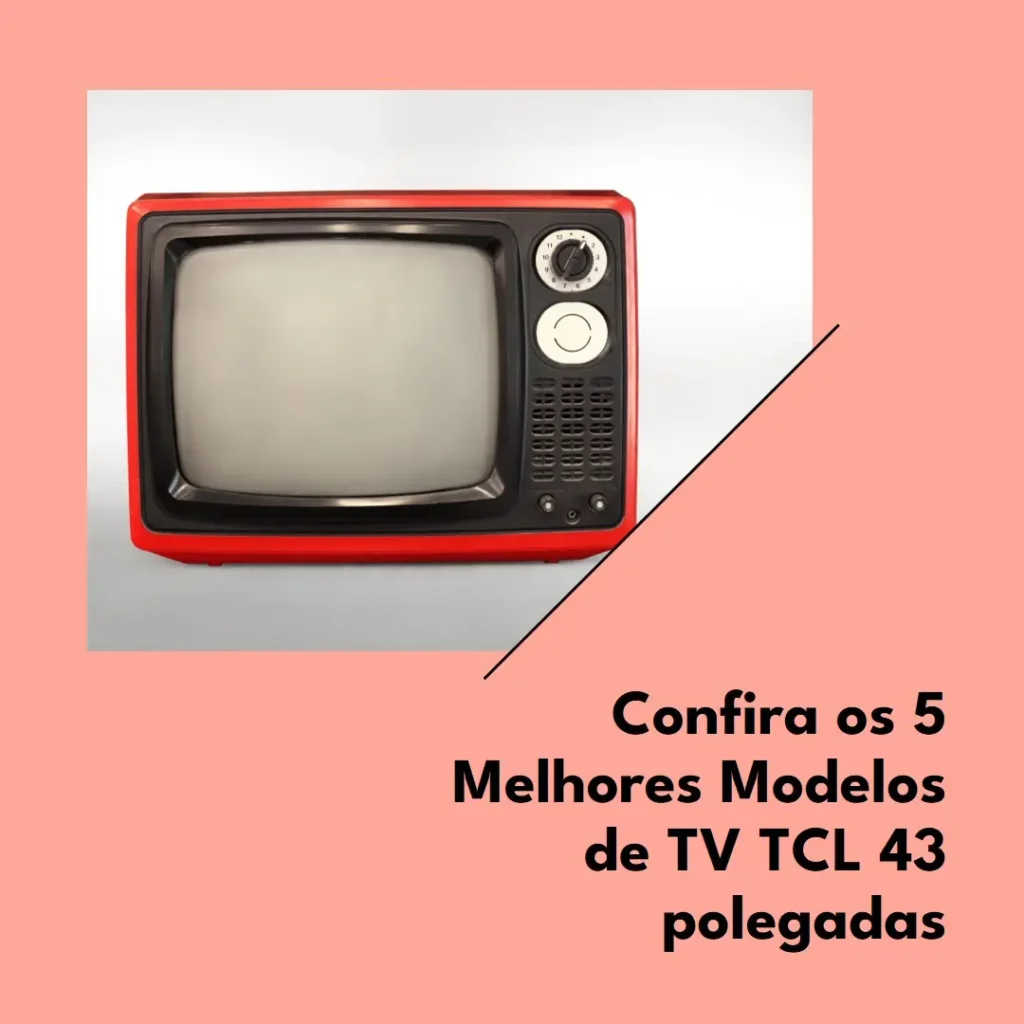 Os 5 Principais Modelos de TV TCL 43 polegadas