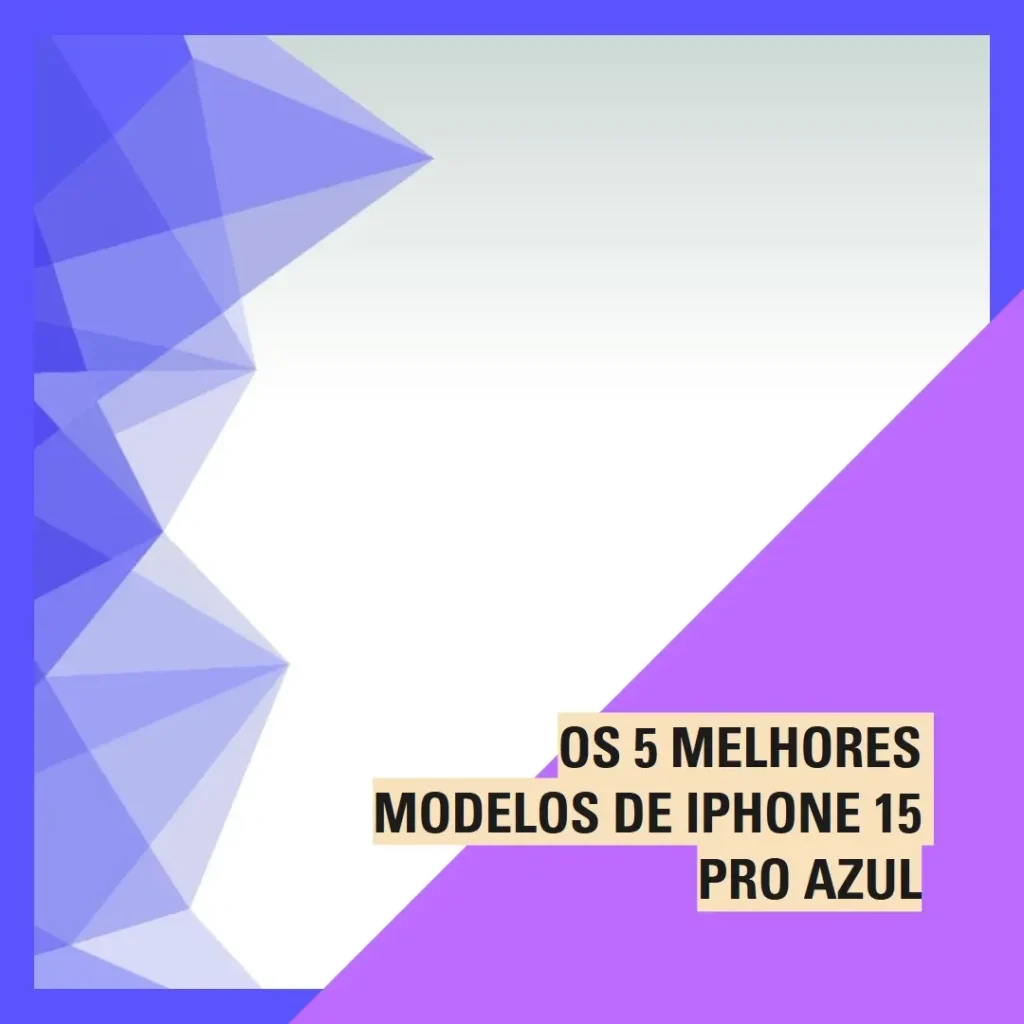 Os 5 Melhores Modelos de  iPhone 15 Pro Azul