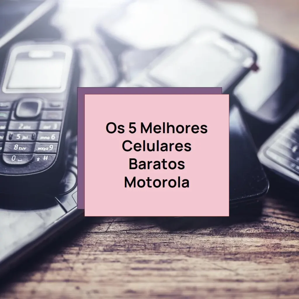 Melhores 5 Celulares Barato Motorola