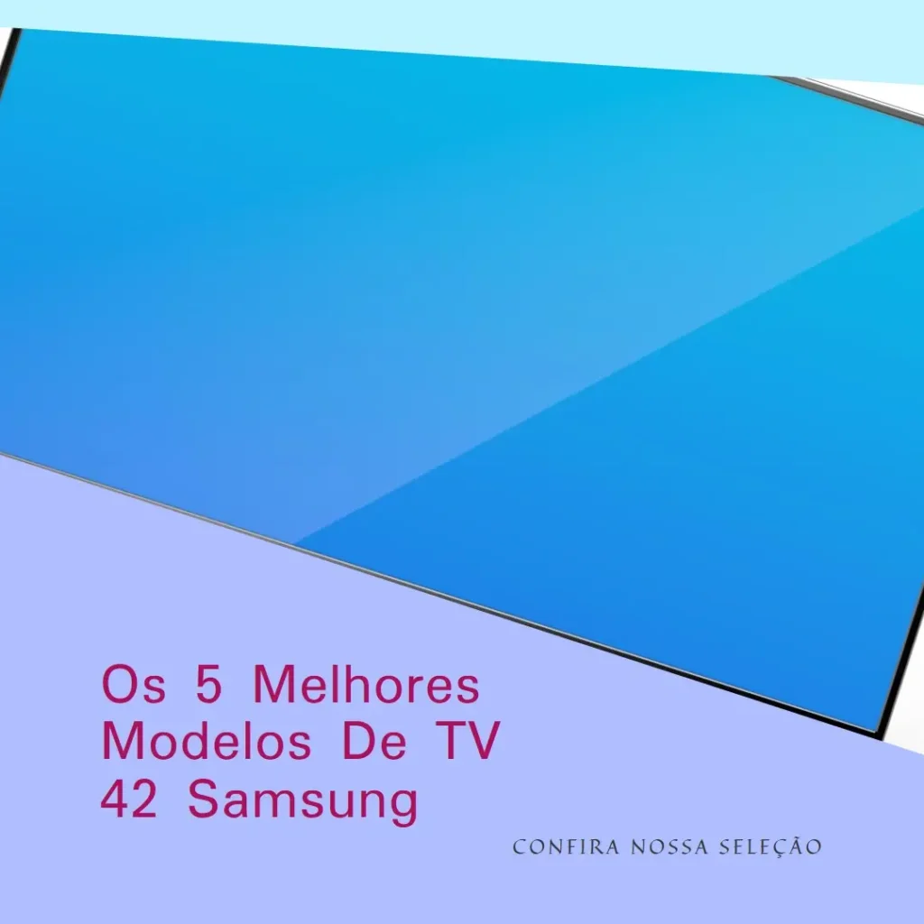 Os 5 Melhores Modelos de  Tv 42 Samsung