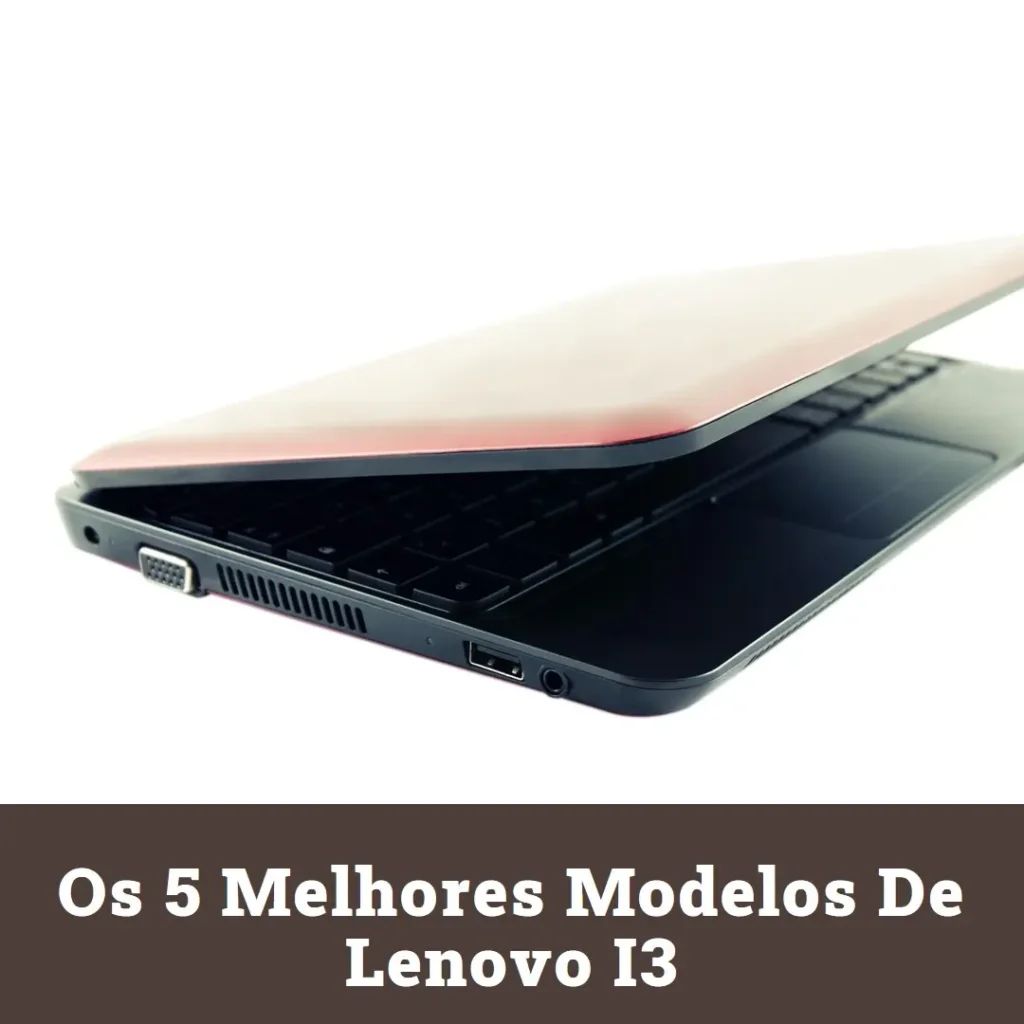 Os 5 Melhores Modelos de Lenovo I3