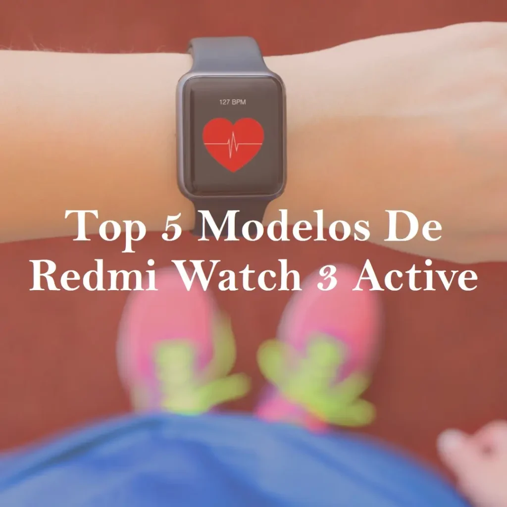 Top Cinco Modelos de  Redmi Watch 3 Active