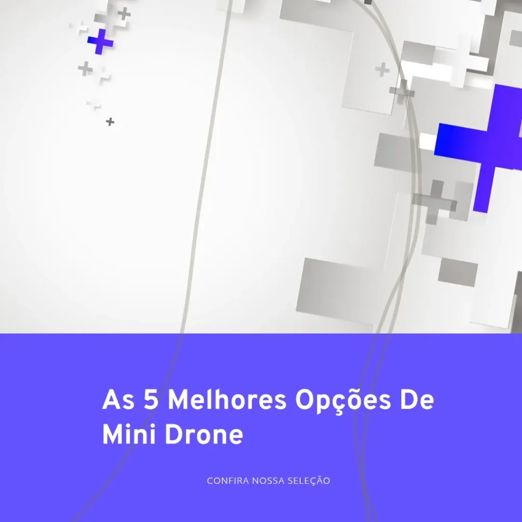 As 5 Melhores Opções de mini drone