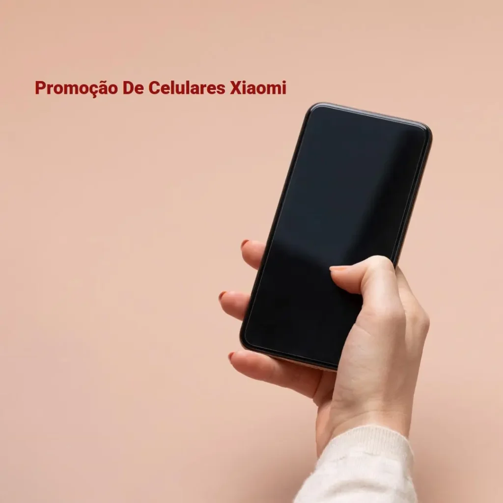 Cinco Principais Modelos de Celular Em Promoção Xiaomi
