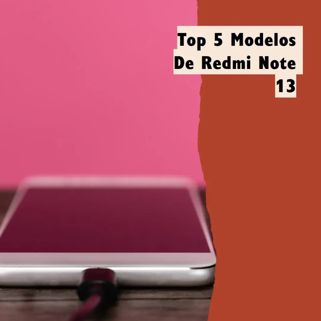 Top Cinco Modelos de Redmi Note 13