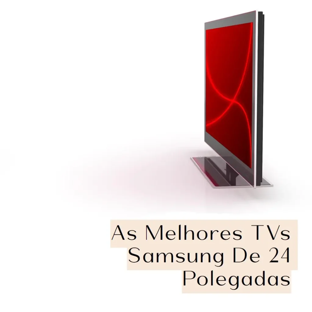 Melhores 5 Tv 24 Polegadas Samsung