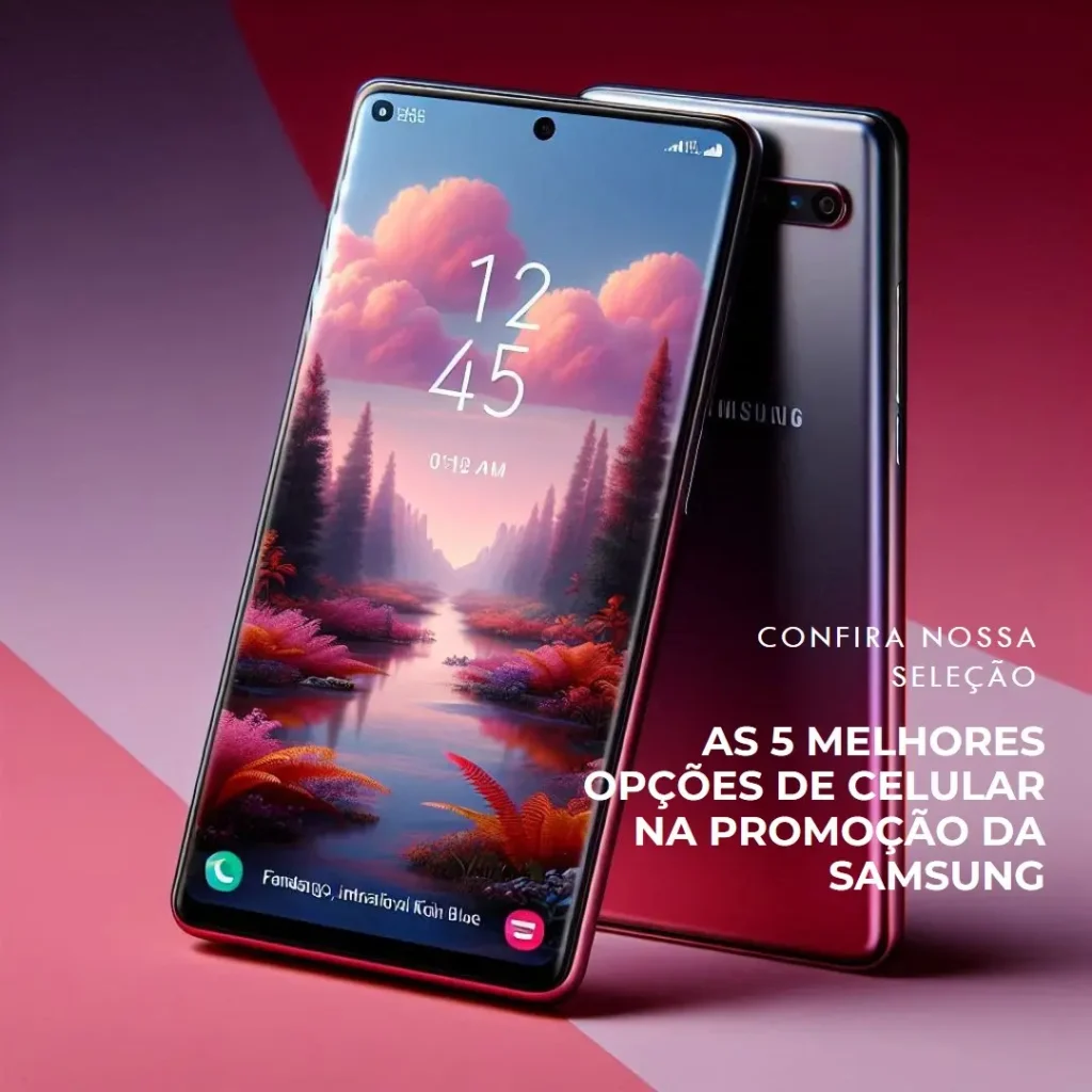 As 5 Melhores Opções de Celular Na Promoção Da Samsung