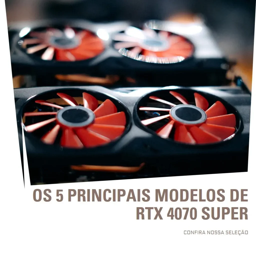 Os 5 Principais Modelos de Rtx 4070 Super