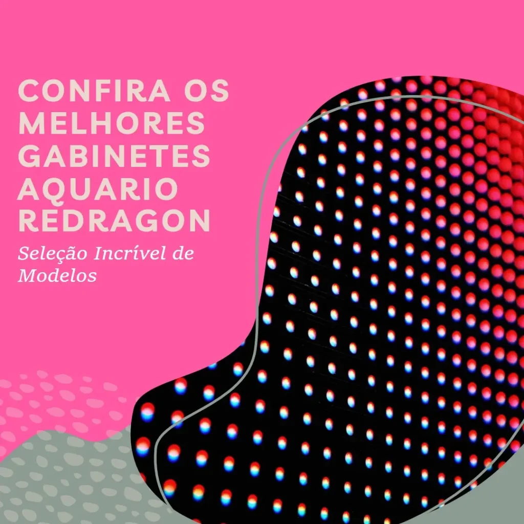 Os 5 Melhores Modelos de Gabinete Aquario Redragon