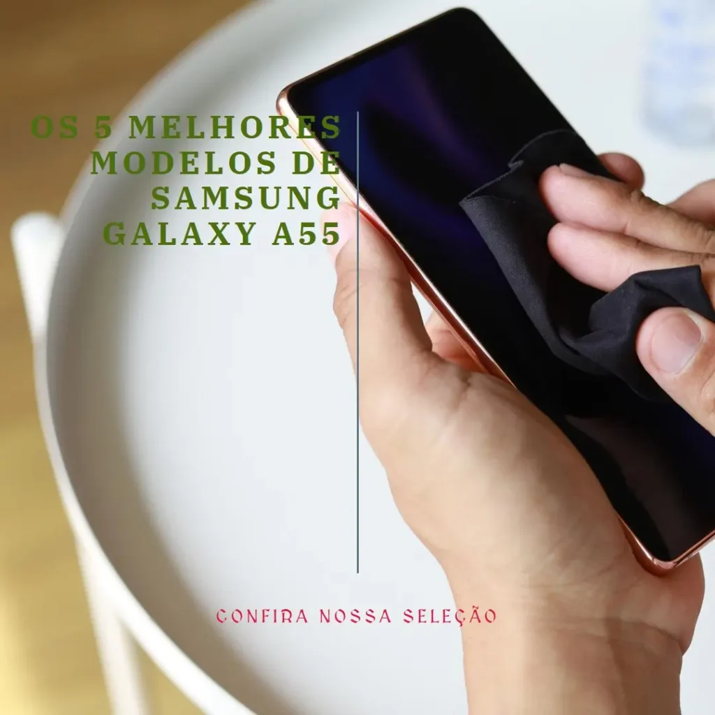 Cinco Melhores Modelos de  Samsung Galaxy a55