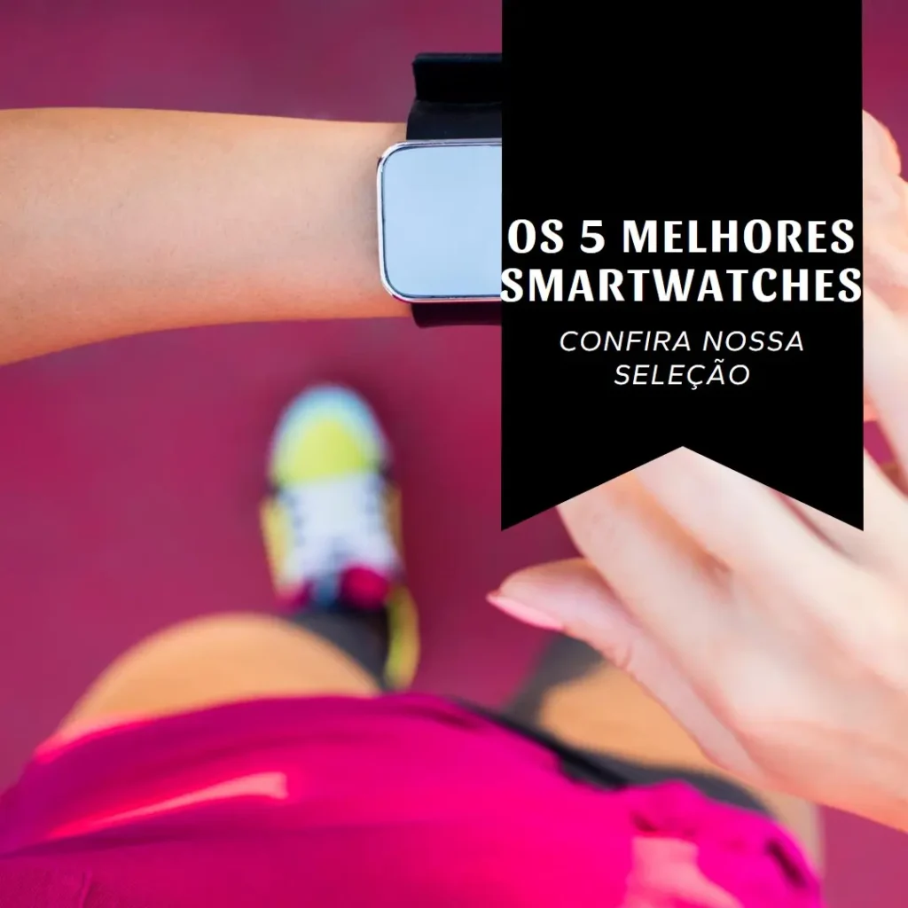 Os 5 Principais Modelos de Relógio Smartwatch