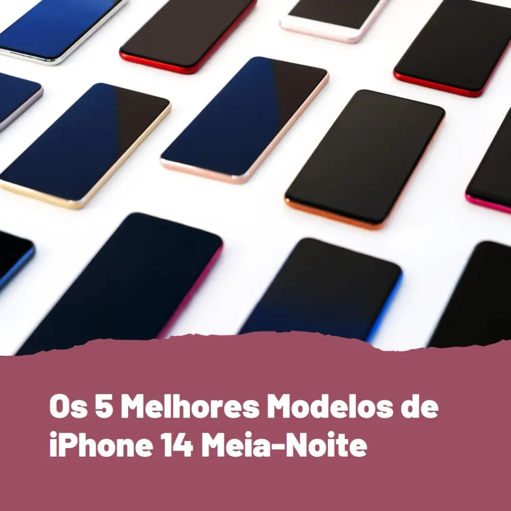 Os 5 Principais Modelos de  iPhone 14 Meia-Noite