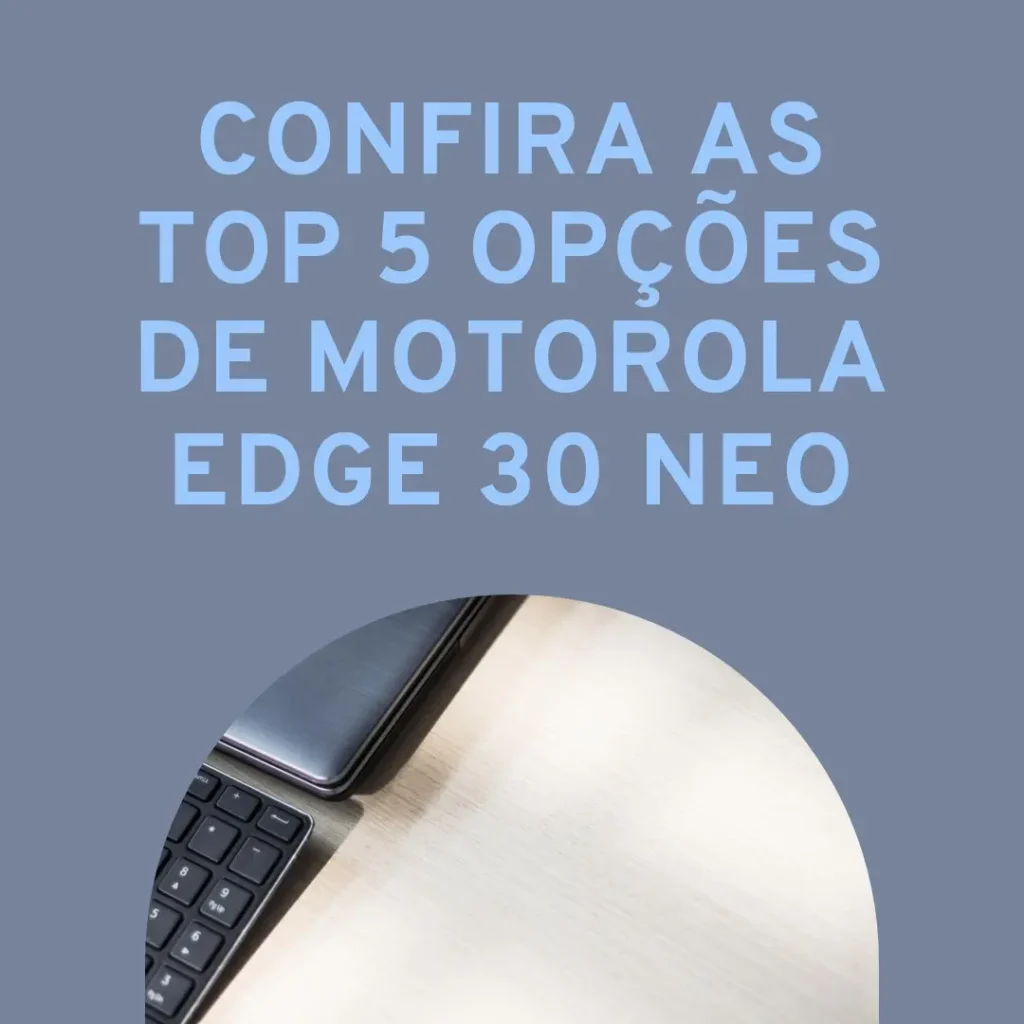 Top 5 Opções de  Motorola Edge 30 Neo