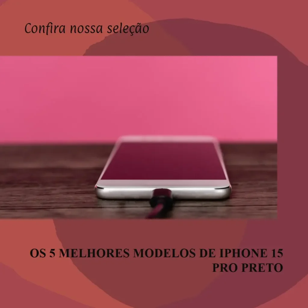 Os 5 Principais Modelos de  iPhone 15 Pro Preto