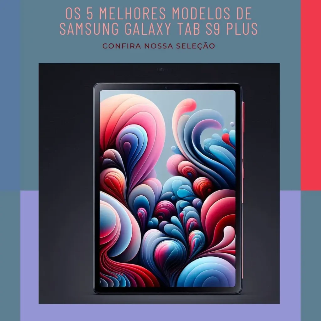 Cinco Melhores Modelos de Samsung Galaxy Tab S9 Plus