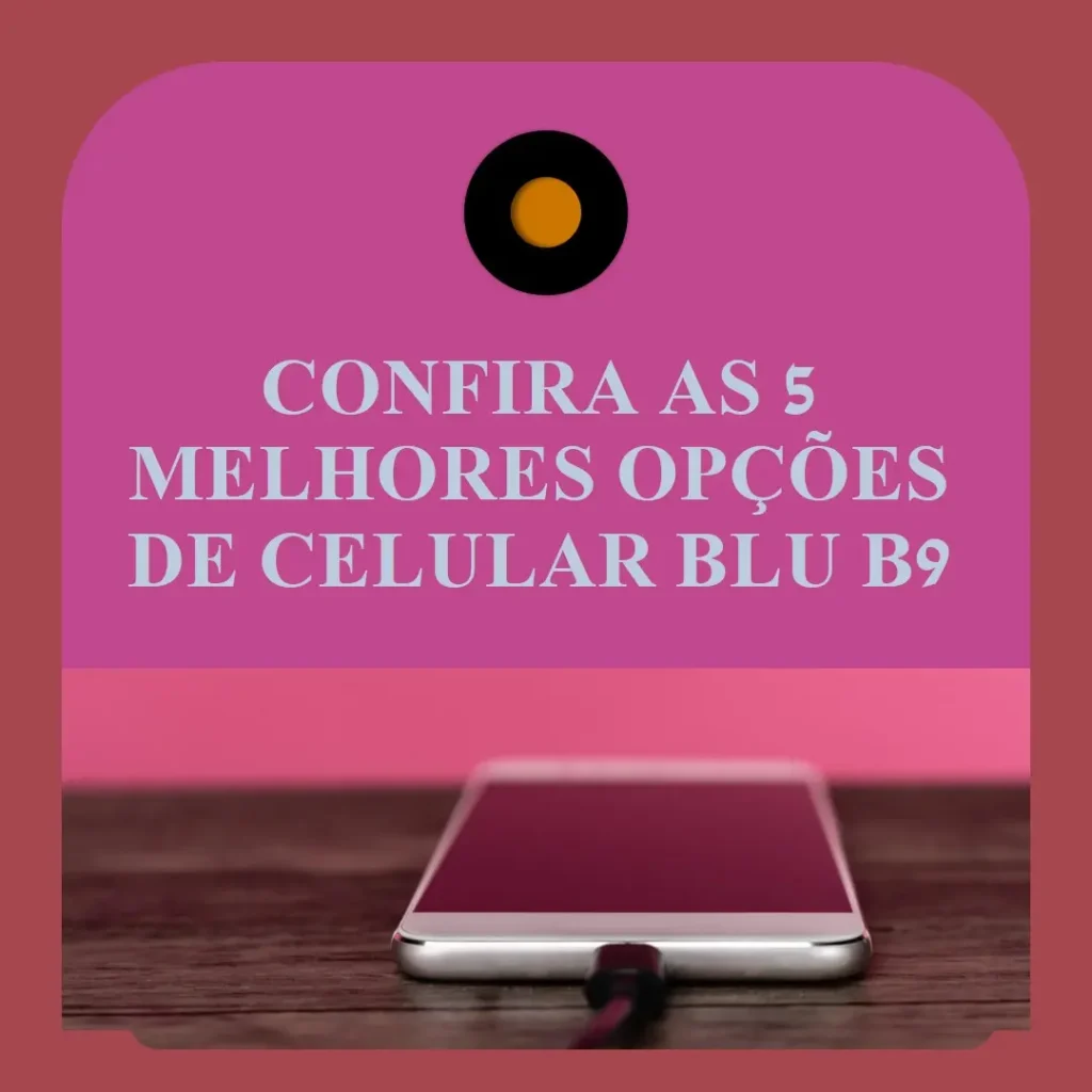 As 5 Melhores Opções de celular Blu b9