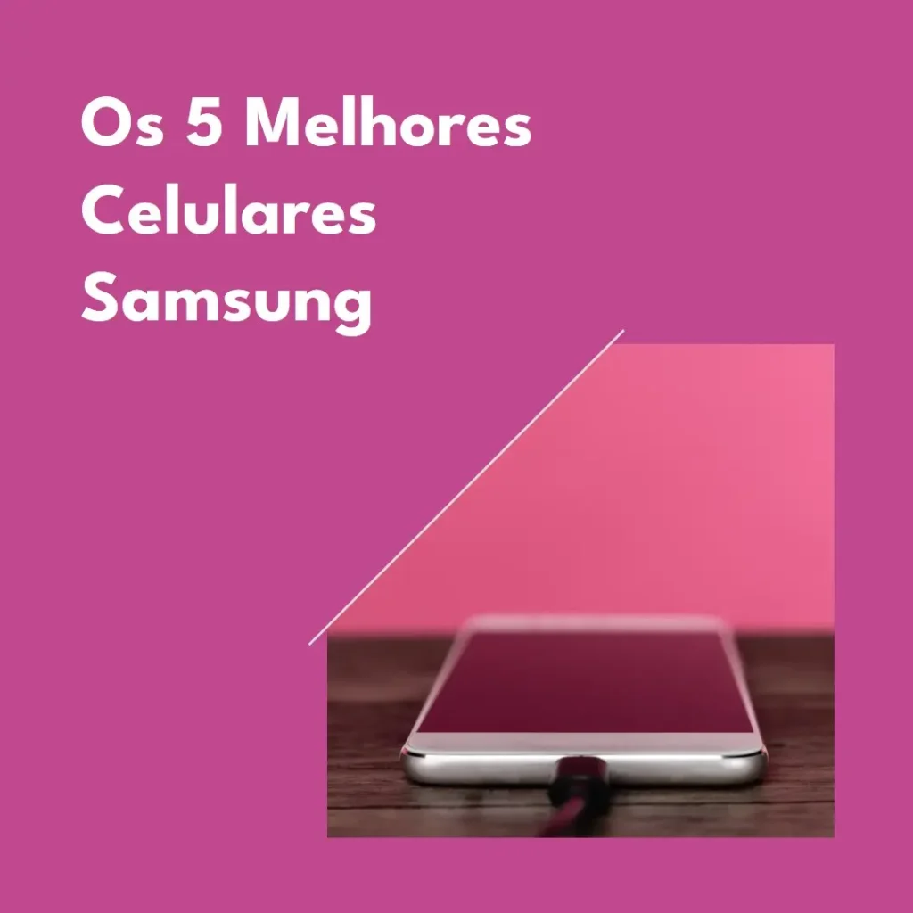 Cinco Principais Modelos de Celulares Bons E Baratos Samsung