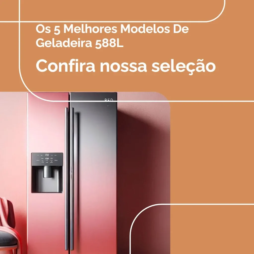 Os 5 Melhores Modelos de Geladeira 588 Litros