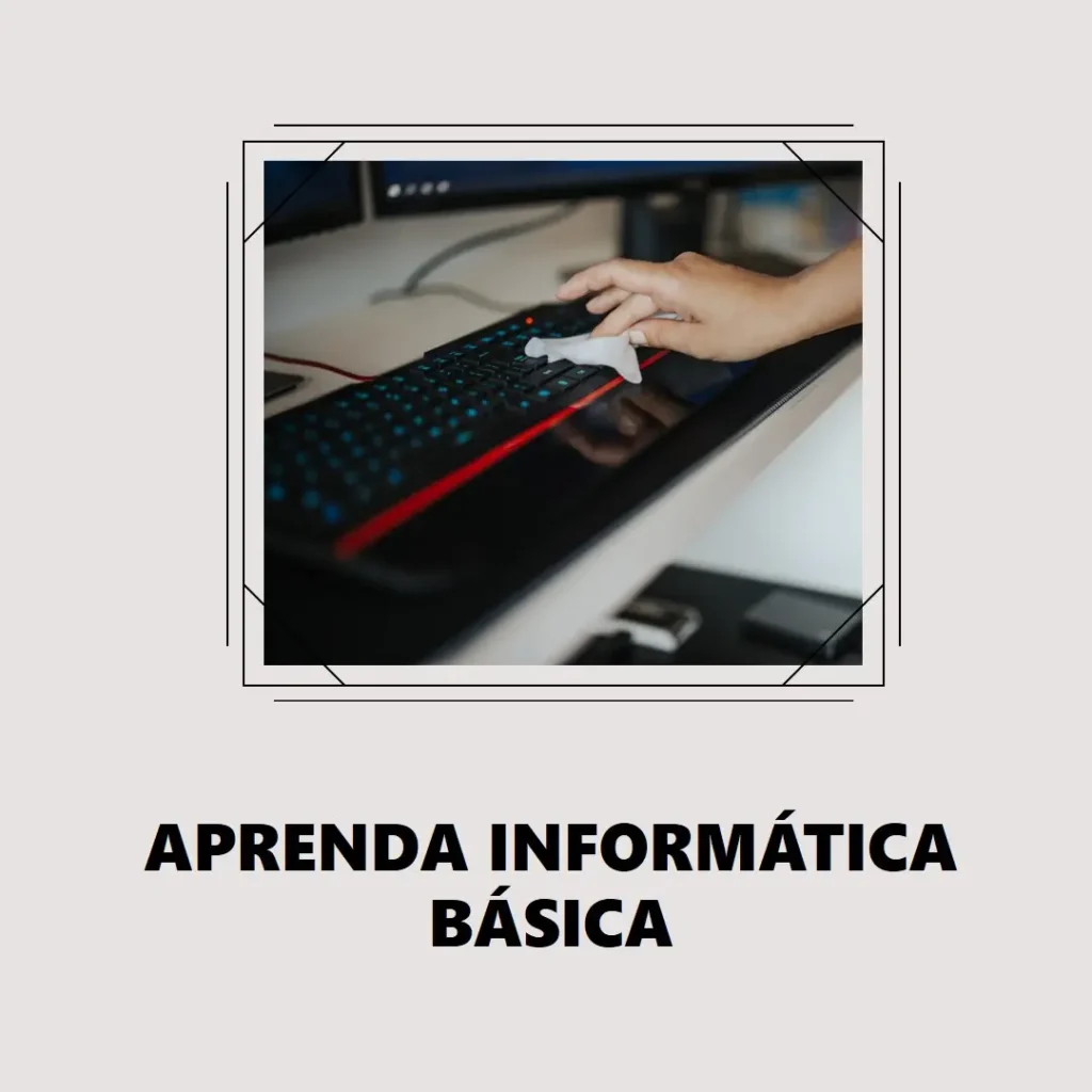 Informática Básica: Tudo o Que Você Precisa Saber