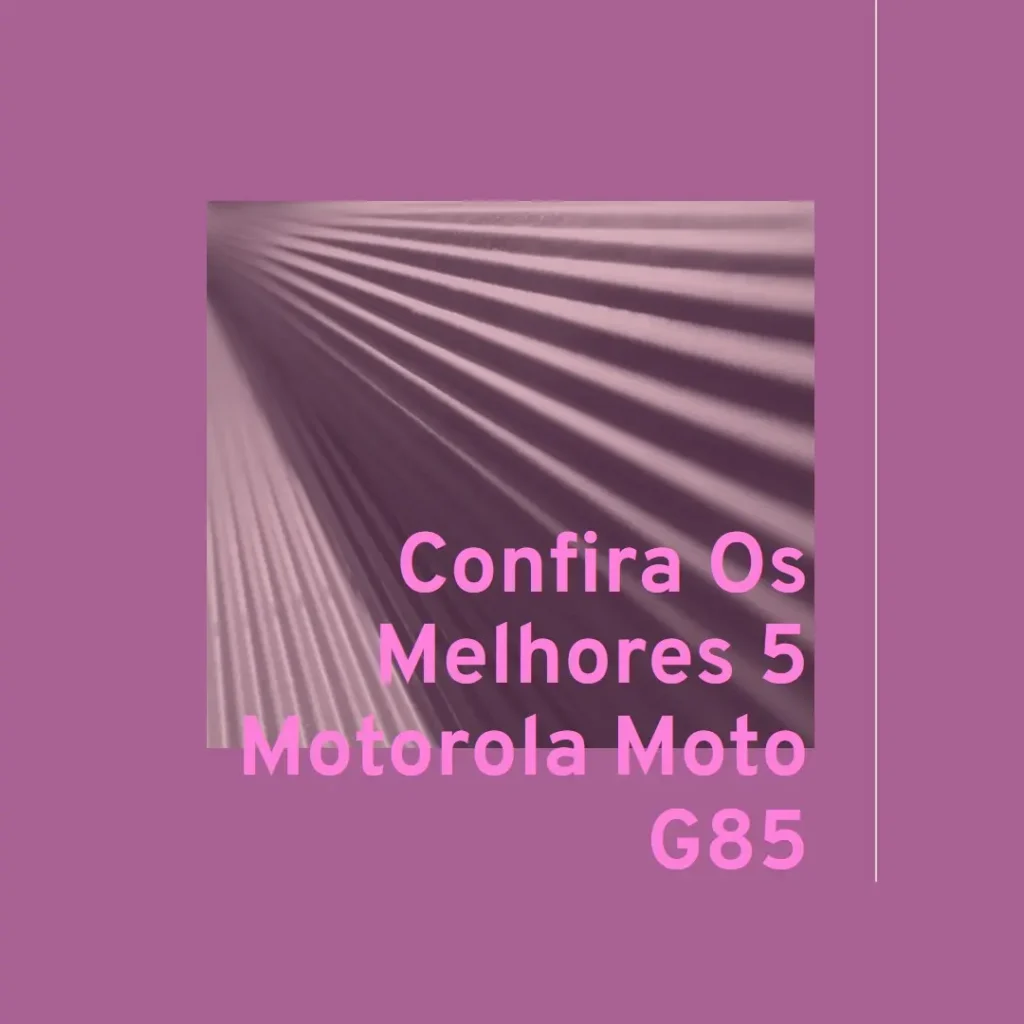 Melhores 5 Motorola Moto G85