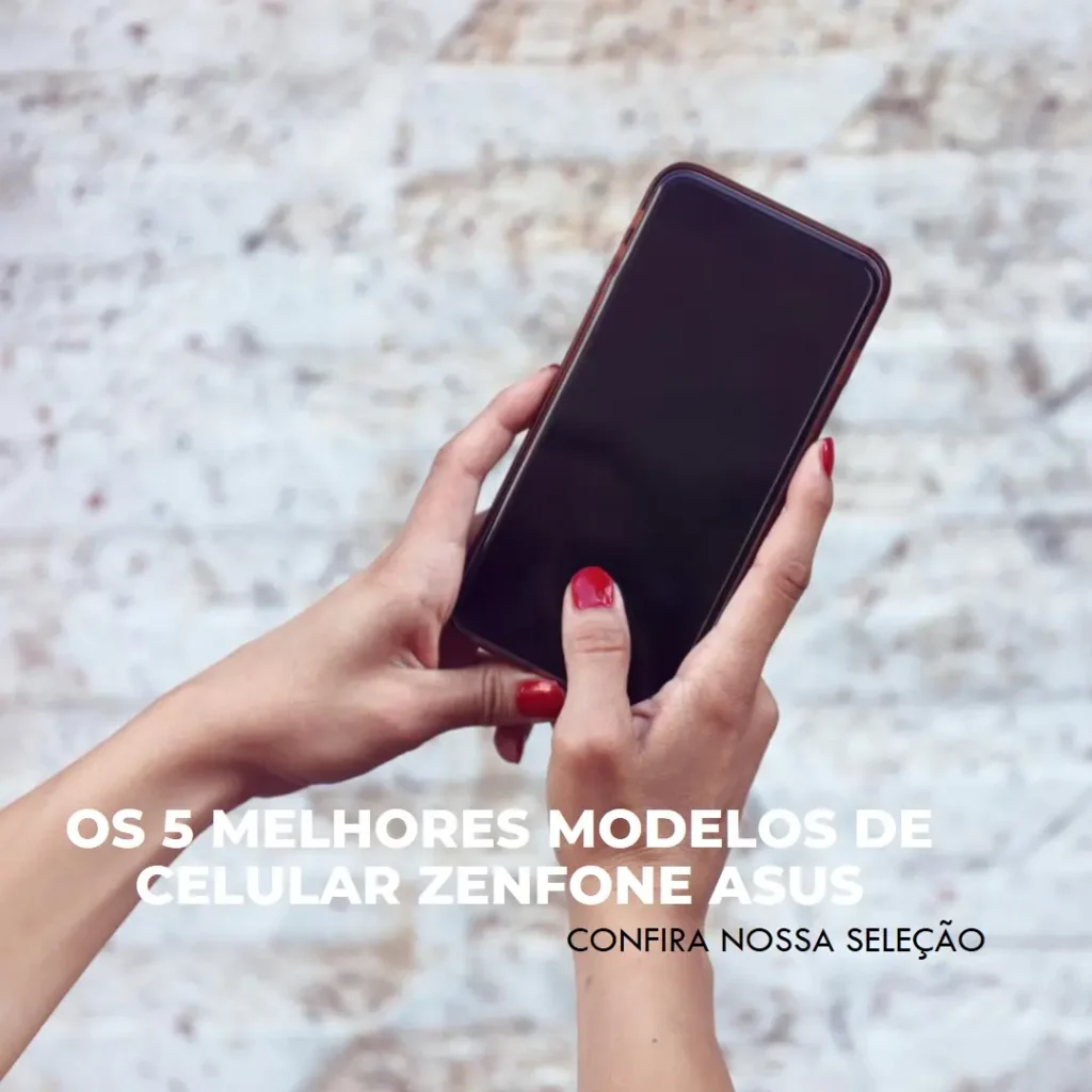 Cinco Melhores Modelos de  celular Zenfone Asus