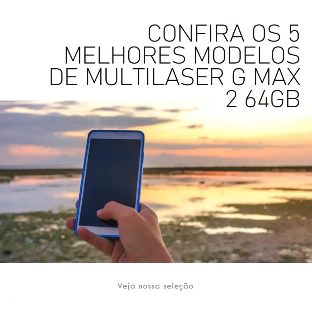 Cinco Melhores Modelos de Multilaser g Max 2 64gb