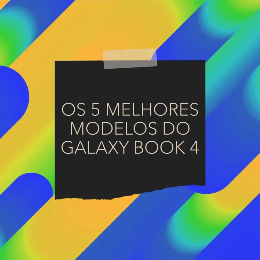 Cinco Melhores Modelos de galaxy book 4