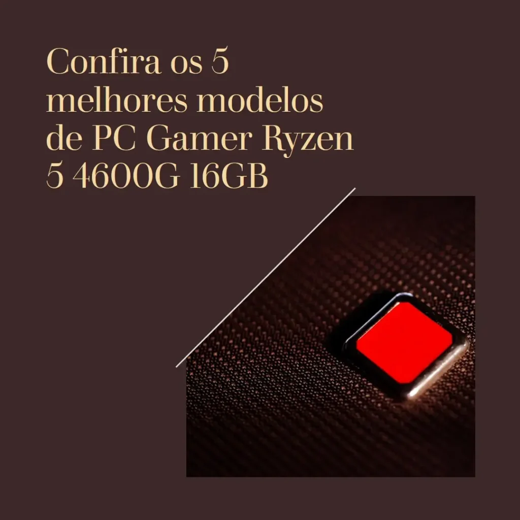 Cinco Principais Modelos de pc gamer Ryzen 5 4600g 16gb