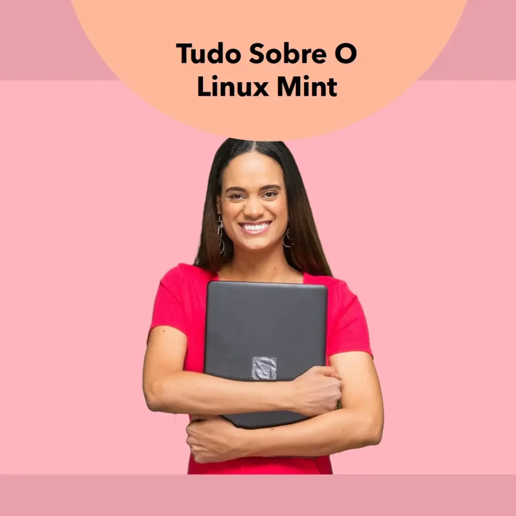 Tudo o que Você Precisa Saber Sobre o Linux Mint