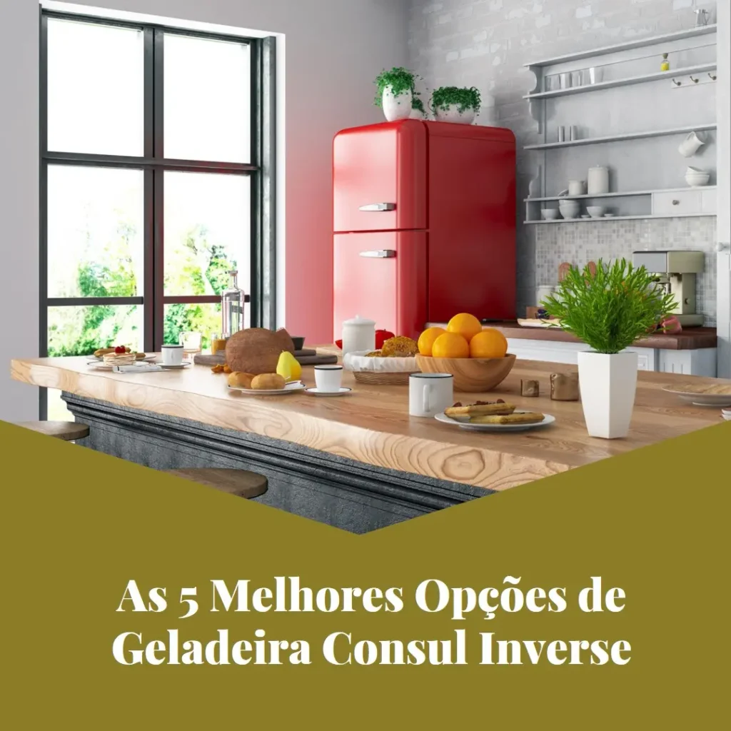 As 5 Melhores Opções de Geladeira Consul Inverse