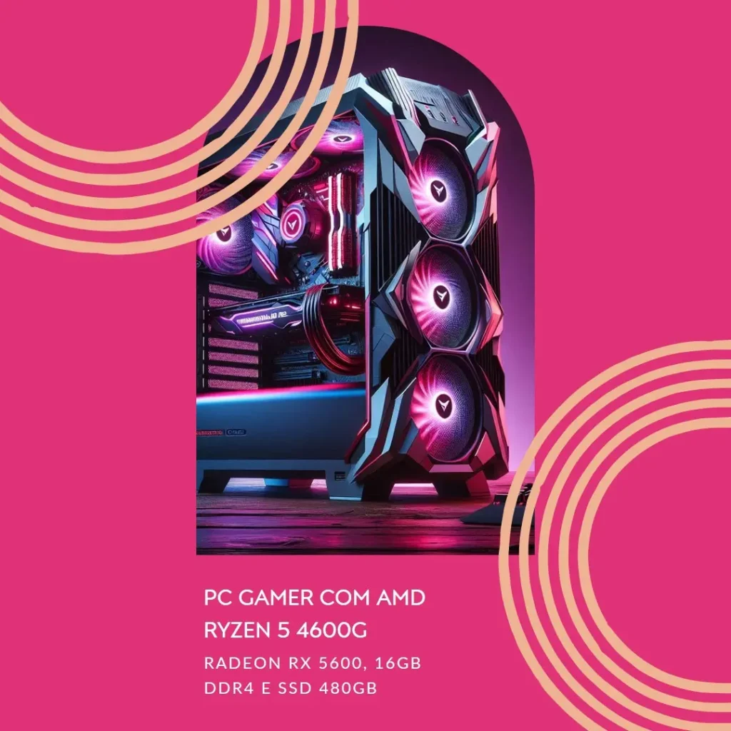 PC Gamer com AMD Ryzen 5 4600G, Radeon RX 5600, 16GB DDR4 e SSD 480GB