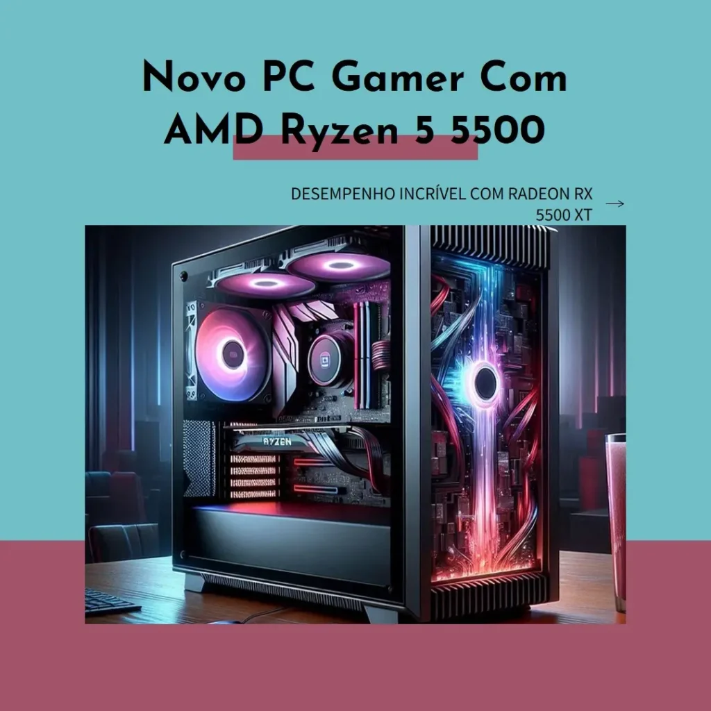 PC Gamer AMD Ryzen 5 5500, Radeon RX 5500 XT, 16GB DDR4 e SSD M.2 480GB
