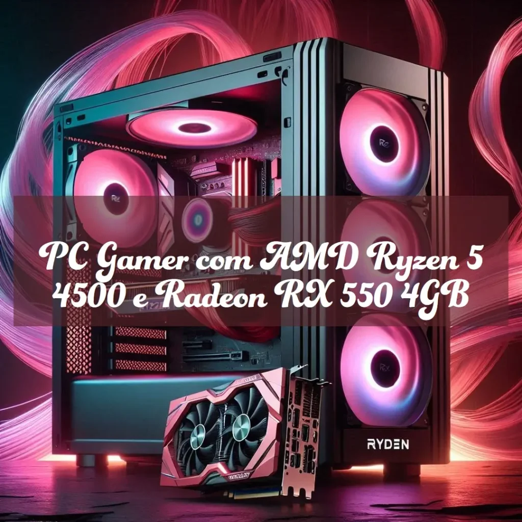 PC Gamer AMD Ryzen 5 4500, Radeon RX 550 4GB, 8GB DDR4 e SSD 240GB