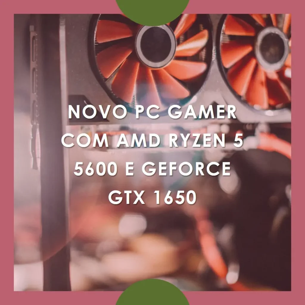 PC Gamer AMD Ryzen 5 5600, GeForce GTX 1650, 8GB DDR4, SSD 240GB