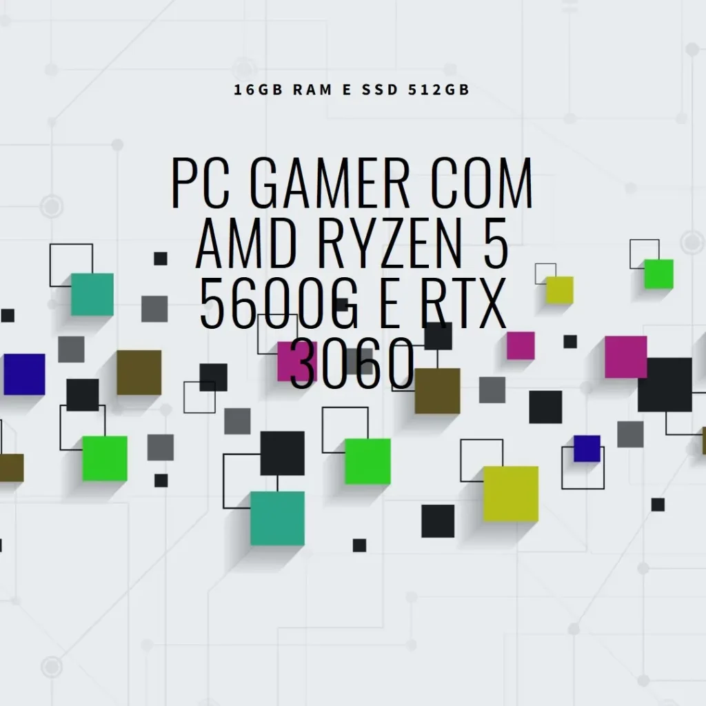 PC Gamer AMD Ryzen 5 5600G, RTX 3060, 16GB RAM, SSD 512GB