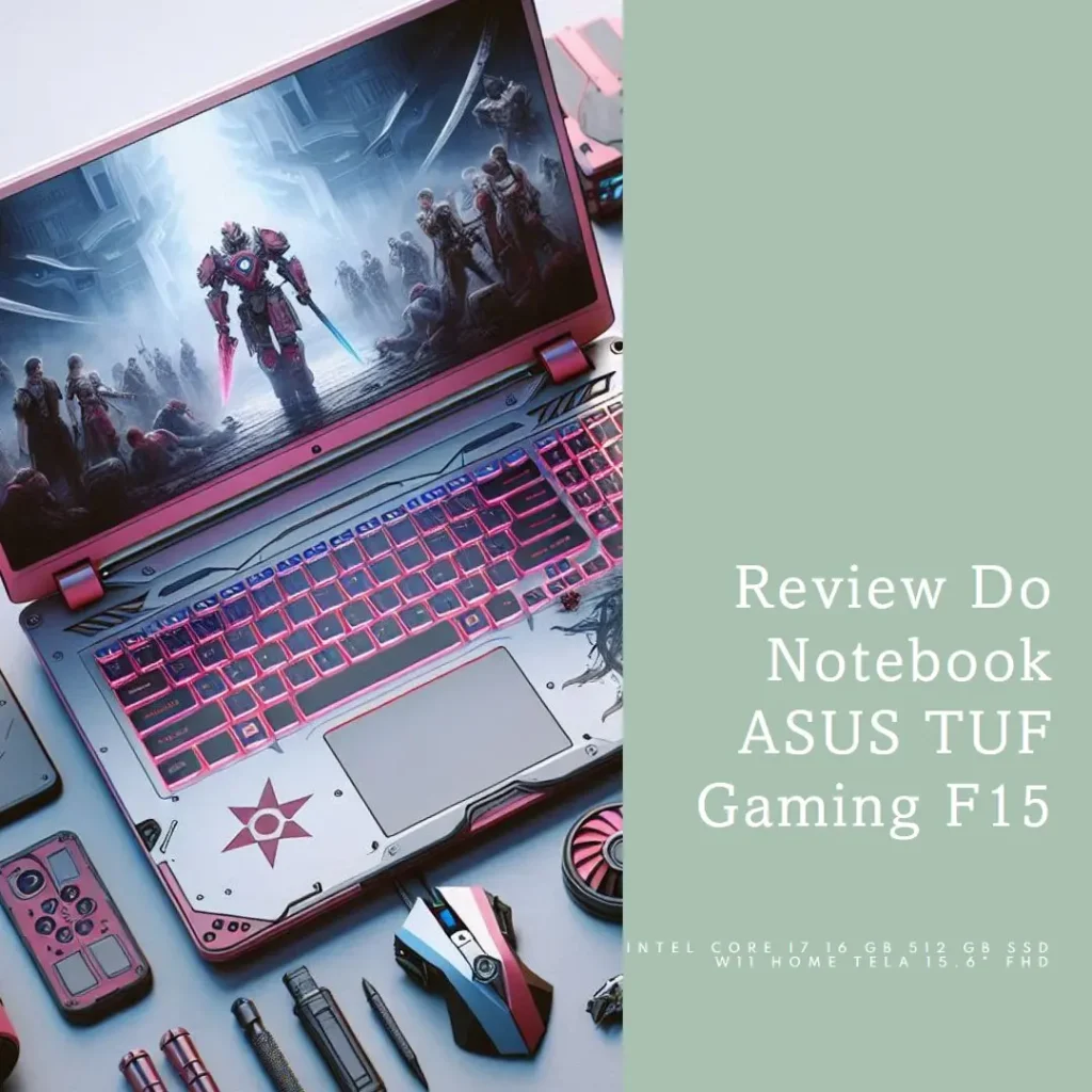 Review do Notebook ASUS TUF Gaming F15 Intel Core i7 16 GB 512 GB SSD W11 Home Tela 15.6" FHD