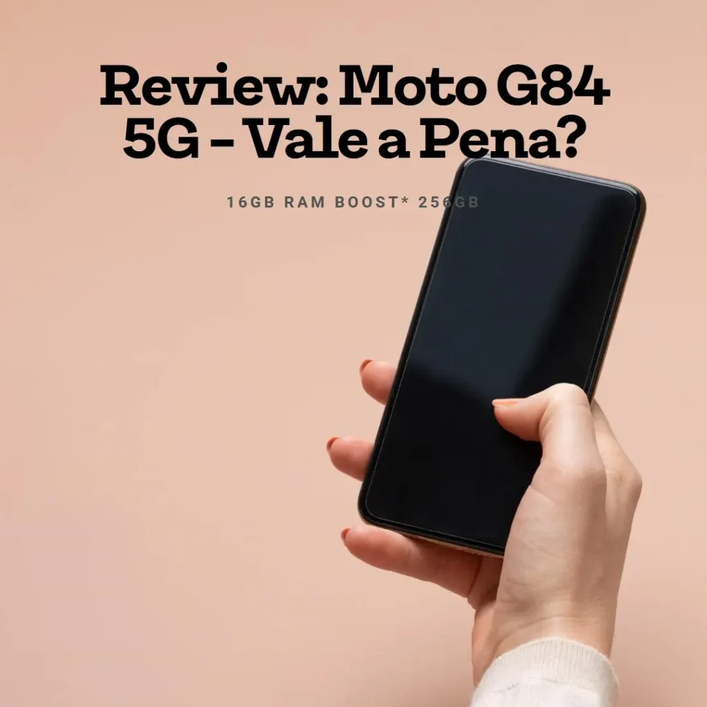Review: Smartphone Moto G84 5G 16GB RAM Boost* 256GB - Vale o Investimento?
