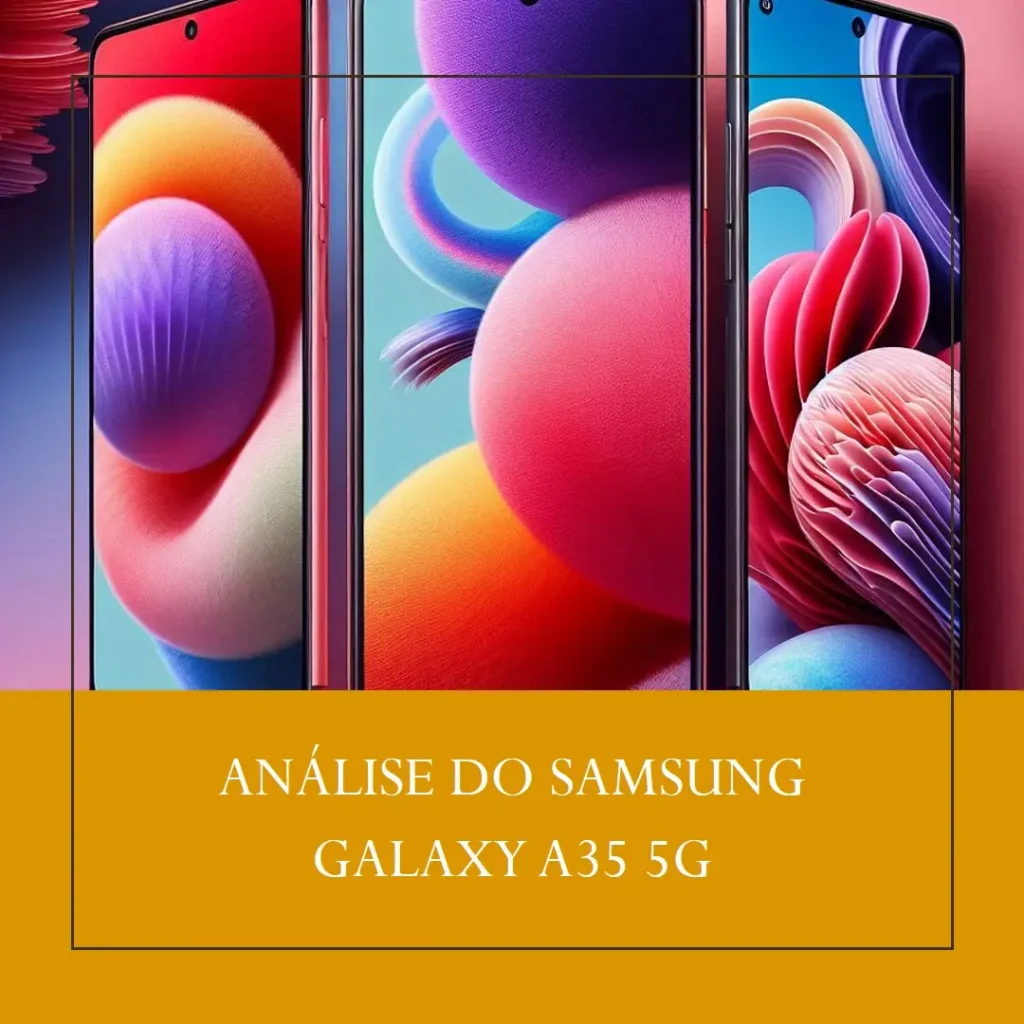 Review Samsung Galaxy A35 5G: Câmera Tripla de 50MP e Tela Super AMOLED