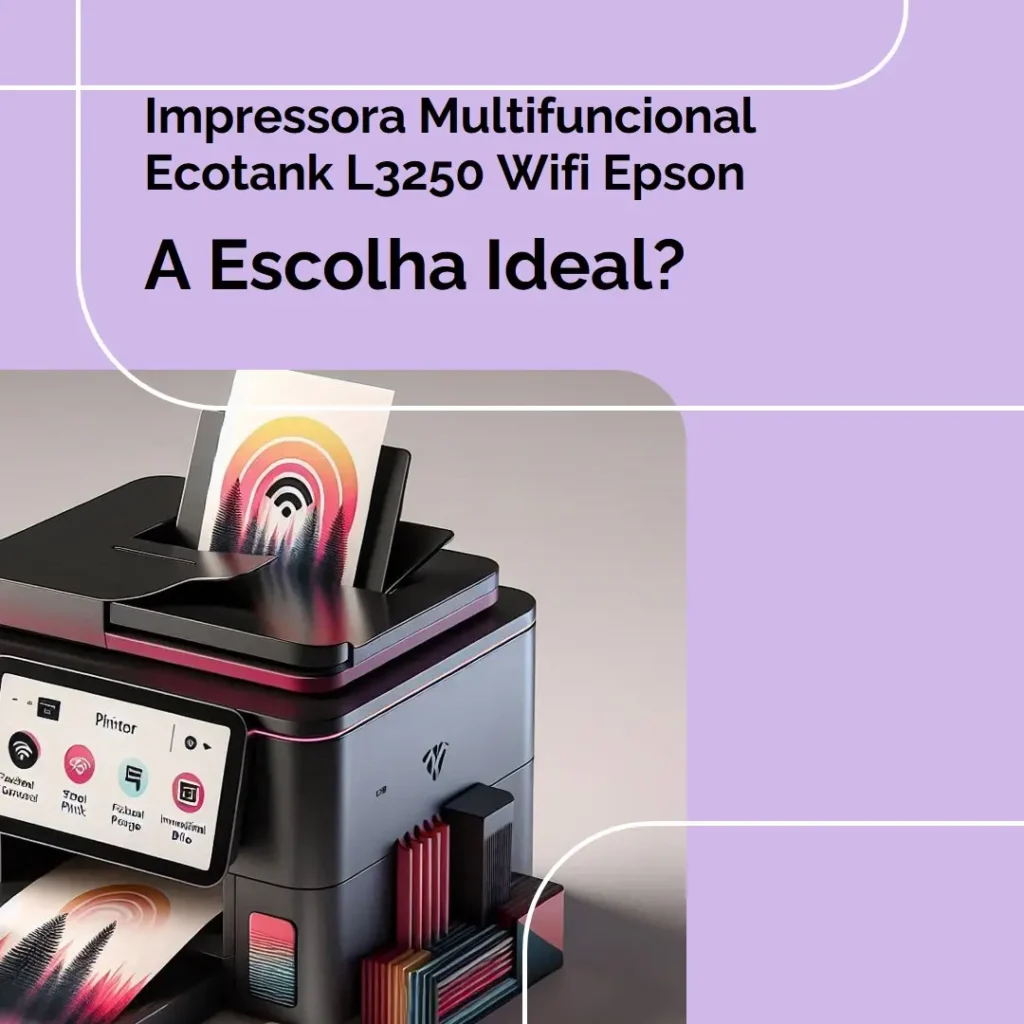 Impressora Multifuncional Ecotank L3250 Wifi Epson: A Escolha Ideal?