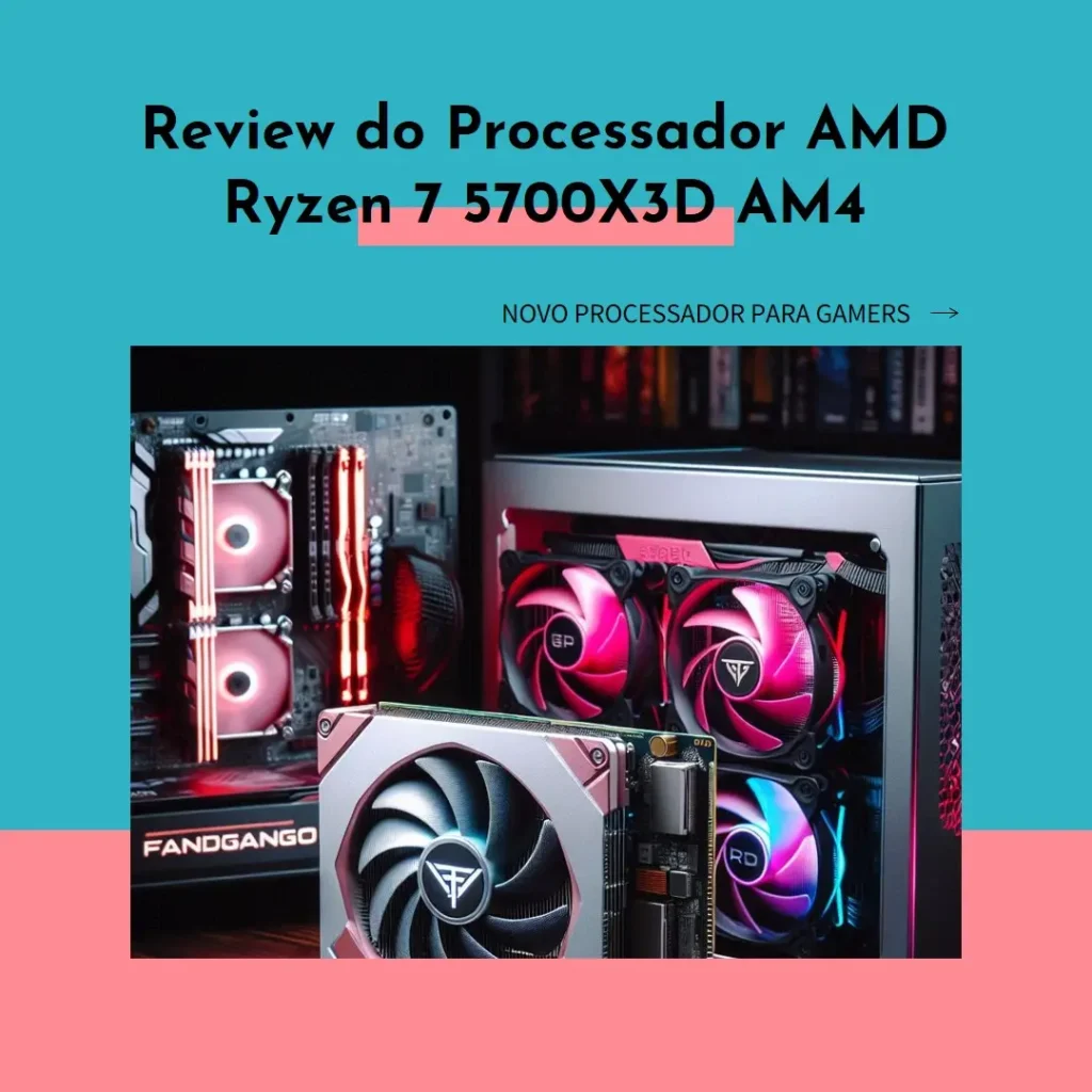 Review do Processador AMD Ryzen 7 5700X3D AM4