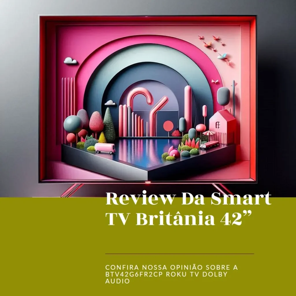 Review: Smart TV 42” Britânia BTV42G6FR2CP Roku TV Dolby Audio