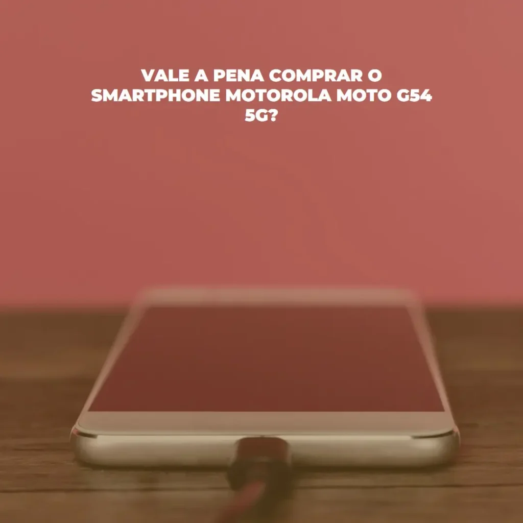 Smartphone Motorola Moto G54 5G 256GB 8GB RAM - Vale a Pena?
