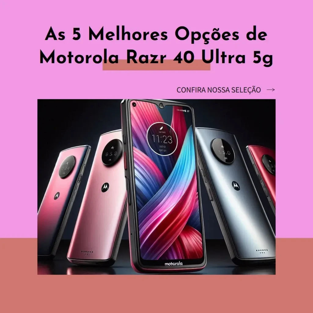 As 5 Melhores Opções de Motorola Razr 40 Ultra 5g