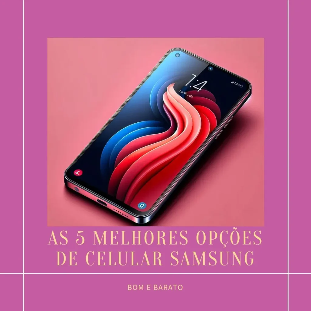 As 5 Melhores Opções de Celular Samsung Bom E Barato