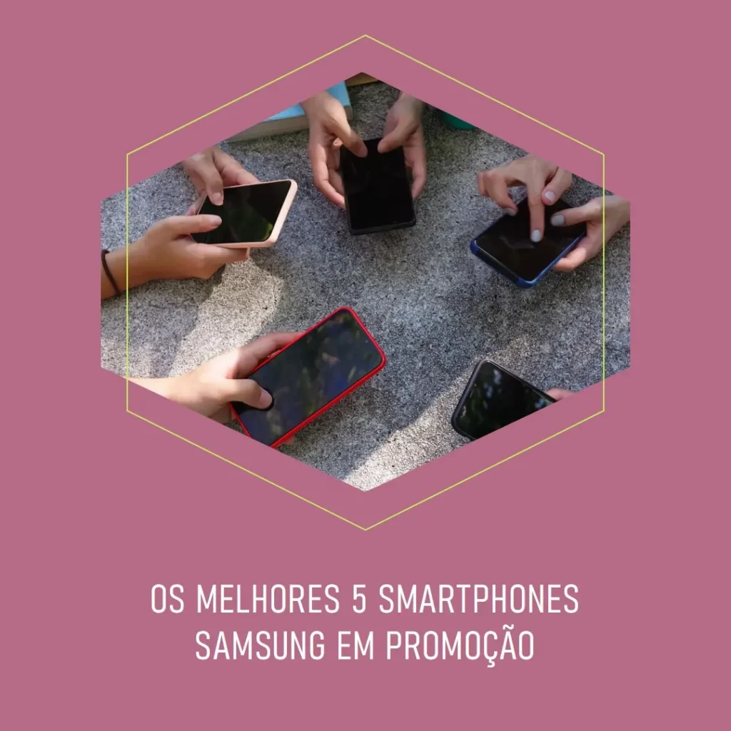 Melhores 5 Smartphone Samsung Na Promoção